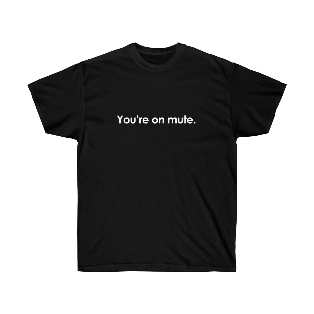 You're on Mute Classic T-Shirt | Funny Quote | Unisex Shirt | Graphic Tee
