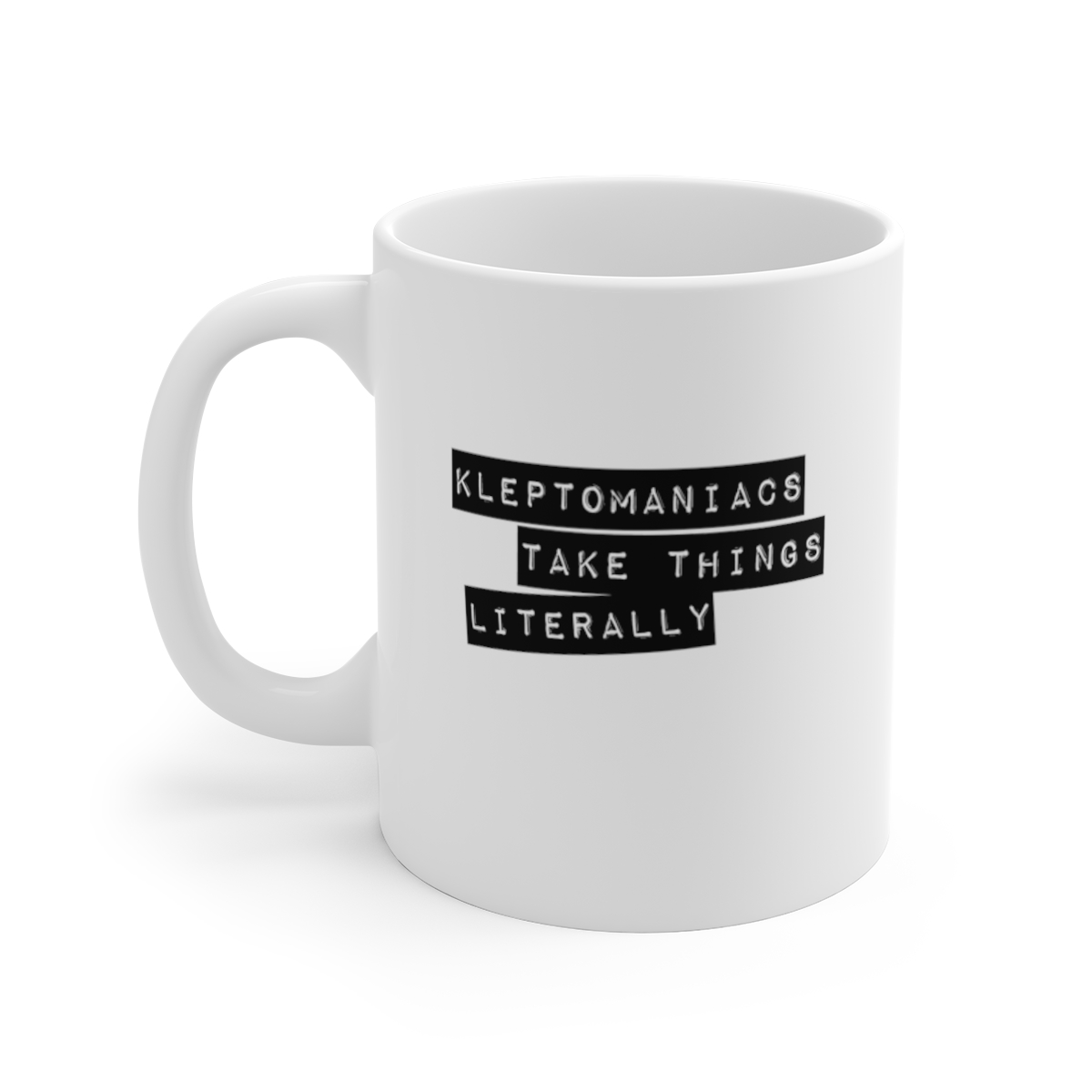 Kleptomaniacs Take Things Literally Sarcastic Mug, Funny Mug, Gift Mug, Clever Quote, Quirky Humor