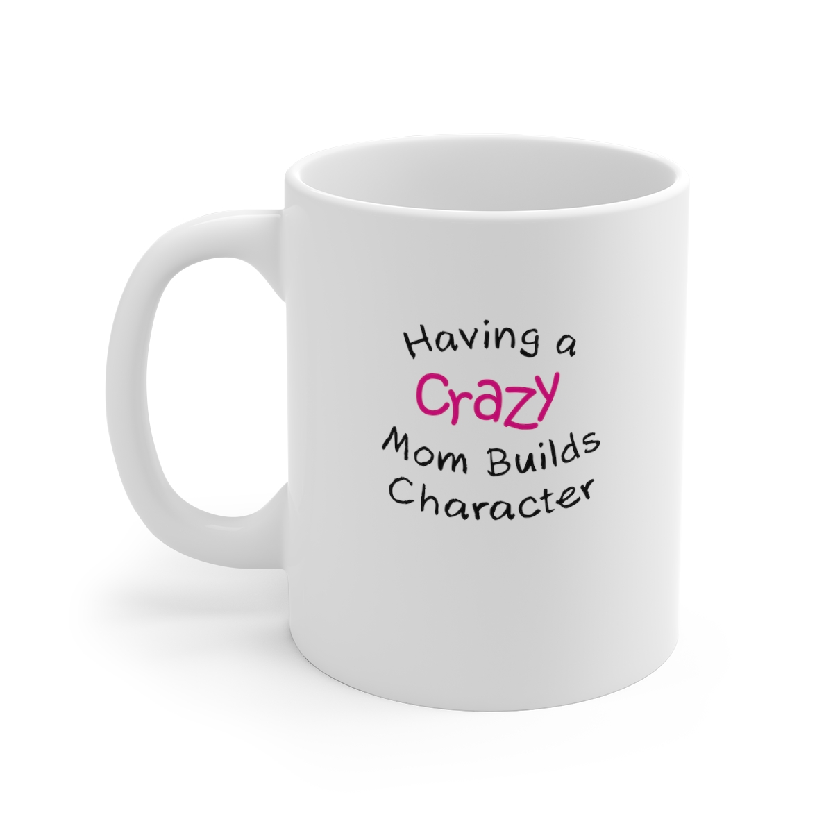 Crazy Moms Build Character Sarcastic Mug, Funny Mug, Gift Mug, Clever Quote, Quirky Humor