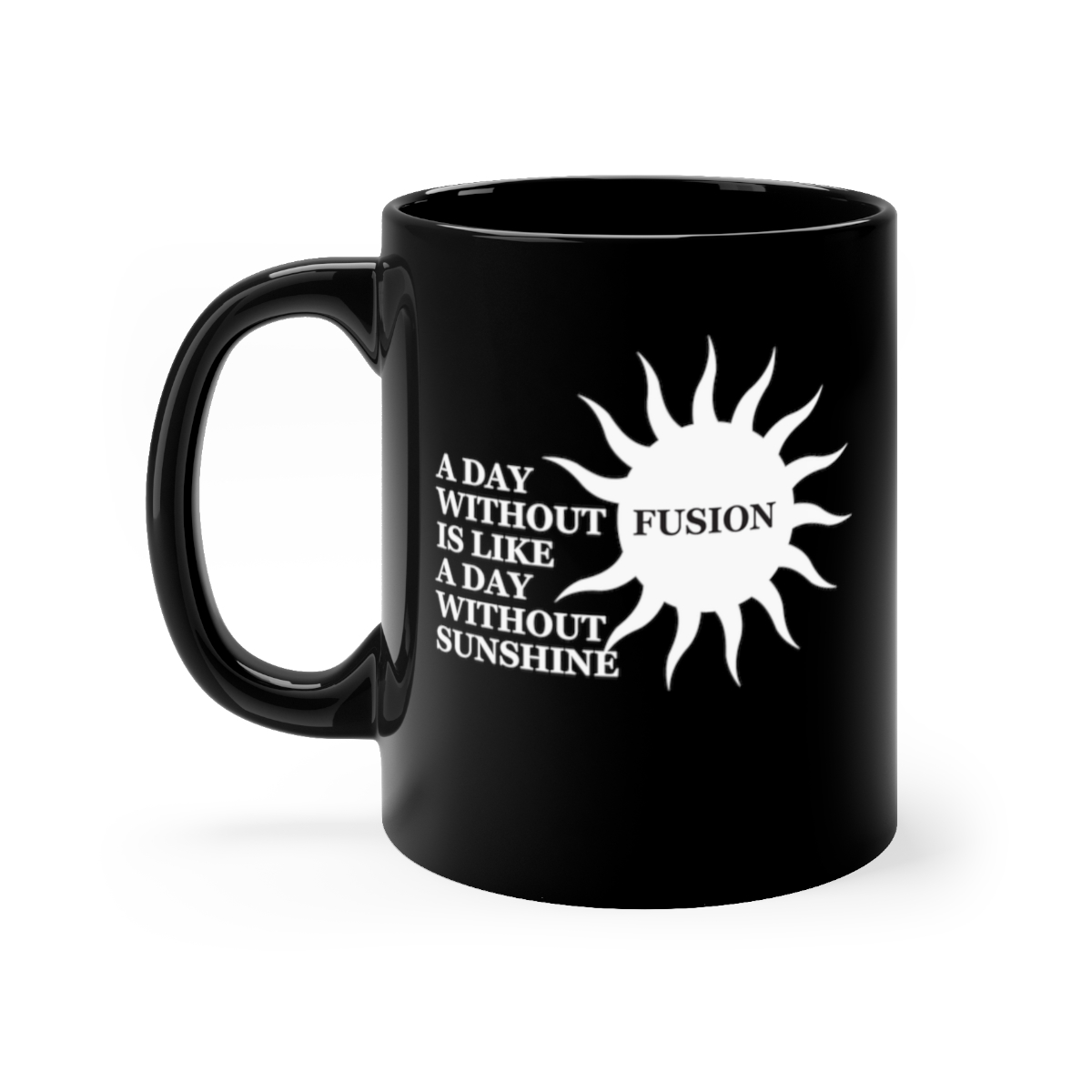 Day Without Fusion is Day Without Sunshine Mug, Funny Mug, Gift Mug, Science Humor Gift, Physics Humor Gift